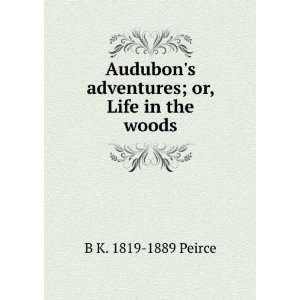  Audubons adventures; or, Life in the woods B K. 1819 