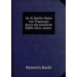 Dr. H. Barths Reise von Trapezunt durch die nÃ¶rdliche HÃ¤lfte 