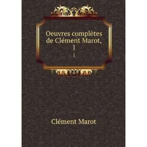  Oeuvres complÃ¨tes de ClÃ©ment Marot,. 1 ClÃ©ment Marot Books