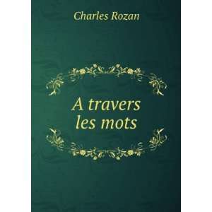  A travers les mots Charles Rozan Books