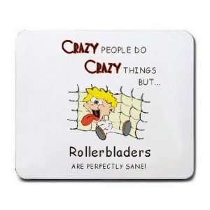  CRAZY PEOPLE DO CRAZY THINGS BUT Rollerbladers ARE 