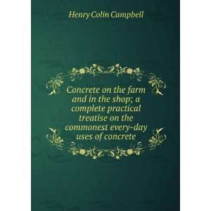   the commonest every day uses of concrete Henry Colin Campbell Books