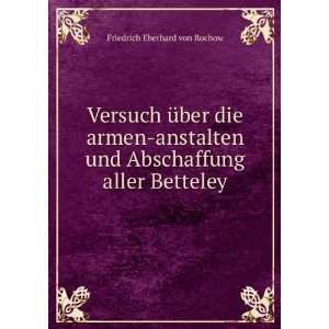   und Abschaffung aller Betteley Friedrich Eberhard von Rochow Books