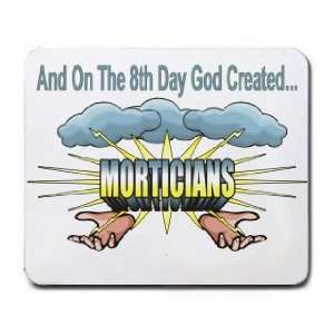    And On The 8th Day God Created MORTICIANS Mousepad