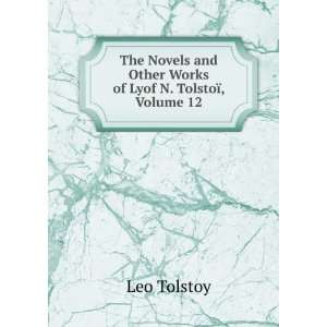   and Other Works of Lyof N. TolstoÃ¯, Volume 12 Leo Tolstoy Books