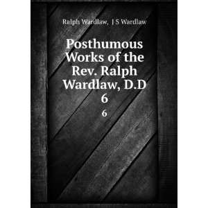   of the Rev. Ralph Wardlaw, D.D. 6 J S Wardlaw Ralph Wardlaw Books