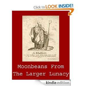 Moonbeams from the Larger Lunacy STEPHEN LEACOCK.  Kindle 