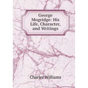 George Mogridge His Life, Character, and Writings Charles Williams 