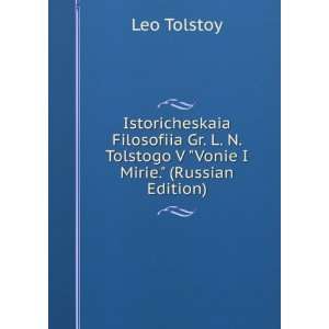 Istoricheskaia Filosofiia Gr. L. N. Tolstogo V Vonie I Mirie 