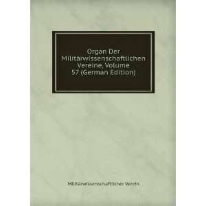  Organ Der MilitÃ¤rwissenschaftlichen Vereine, Volume 57 