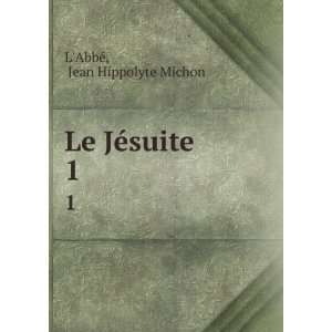  Le JÃ©suite. 1 Jean Hippolyte Michon LAbbÃ© Books