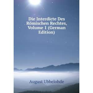 Die Interdicte Des RÃ¶mischen Rechtes, Volume 1 (German 
