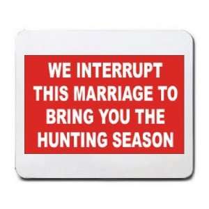  WE INTERUPT THIS MARRIAGE TO BRING YOU THE HUNTING SEASON 