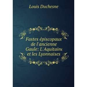   ancienne Gaule LAquitaine et les Lyonnaises Louis Duchesne Books