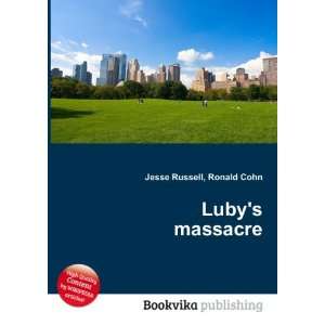  Lubys massacre Ronald Cohn Jesse Russell Books