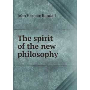    The spirit of the new philosophy John Herman Randall Books