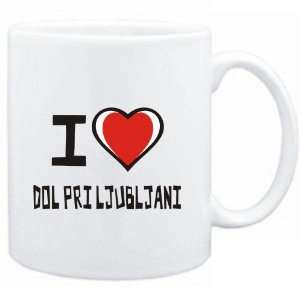    Mug White I love Dol Pri Ljubljani  Cities