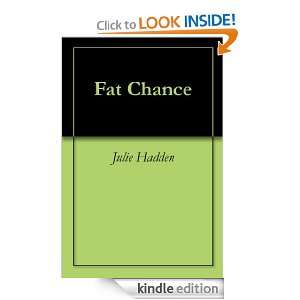 Fat Chance Julie Hadden  Kindle Store