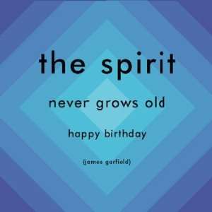  The Spirit Never Grows Old. Happy Birthday, Birthday Note 