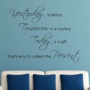 Yesterday Is History, Tomorrow Is a Mystery. Wall Decal Wall Word 