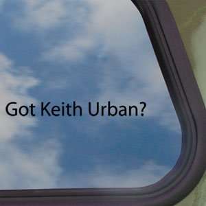  Got Keith Urban? Black Decal Country Music Window Sticker 
