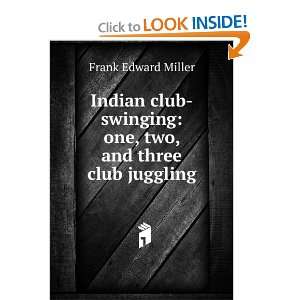 Indian club swinging one, two, and three club juggling Frank Edward 