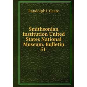   United States National Museum. Bulletin 51 . Randolph I. Geare Books
