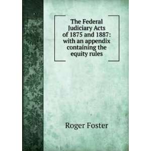  The Federal Judiciary Acts of 1875 and 1887 with an 