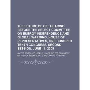  of oil hearing before the Select Committee on Energy Independence 