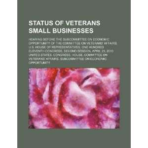  Status of veterans small businesses hearing before the 