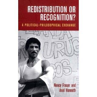 Redistribution or Recognition? A Political Philosophical Exchange by 