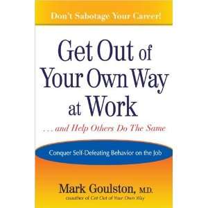  Get Out of Your Own Way at Work and Help Others Do the 