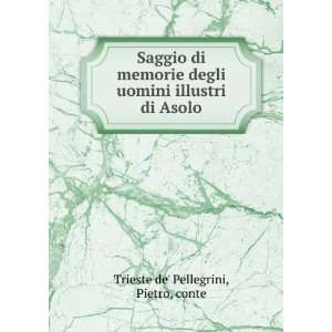   uomini illustri di Asolo Pietro, conte Trieste de Pellegrini Books
