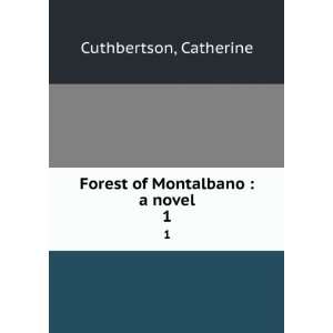    Forest of Montalbano  a novel. 1 Catherine Cuthbertson Books