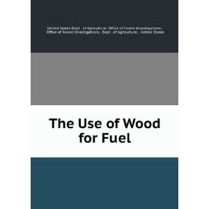  The Use of Wood for Fuel United States. Dept. of 