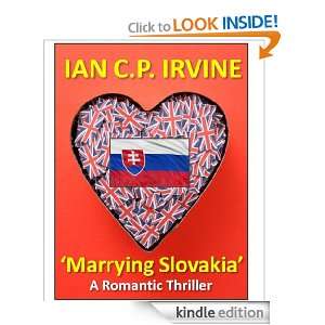 Marrying Slovakia  (A Romantic Thriller) Ian C.P. Irvine  