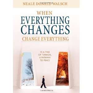  When Everything Changes, Change Everything In a Time of 