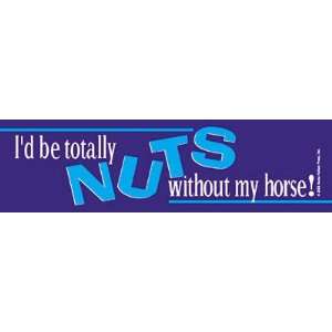  Id Be Totally Nuts Bumper Sticker