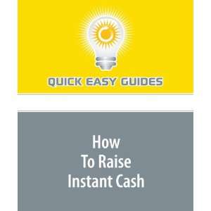  How To Raise Instant Cash (9781606204382) Quick Easy 
