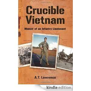 Crucible Vietnam Memoir of an Infantry Lieutenant A. T. Lawrence 