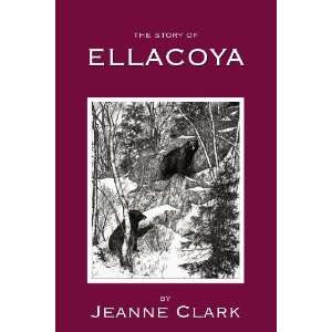  The Story of Ellacoya (9780979377891) Jeanne Clark Books