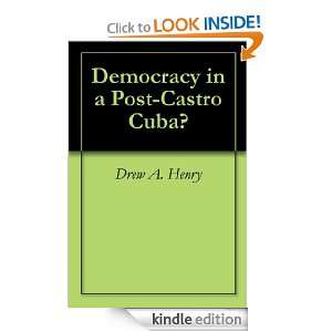 Democracy in a Post Castro Cuba? Drew A. Henry  Kindle 