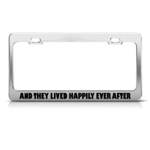 And They Lived Happily Ever After Humor license plate frame Stainless