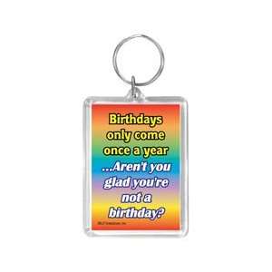  FUNNY Keychain Birthdays Only Come Once a Year 