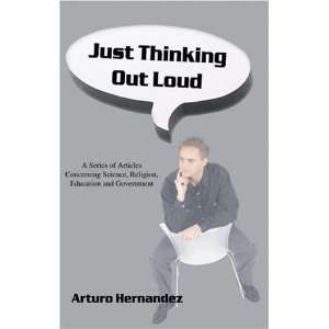  Just Thinking Out Loud (9781592862740) Arturo Hernandez 