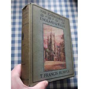    THE CATHEDRALS OF ENGLAND AND WALES T. Francis Bumpus Books