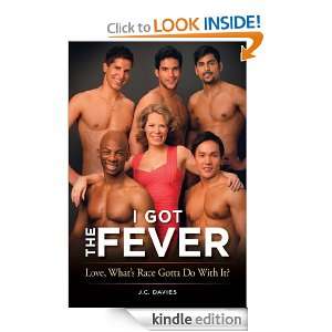 Got The Fever Love, Whats Race Gotta Do with it? J. C. Davies 