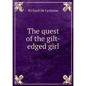 The quest of the gilt edged girl Richard De Lyrienne  