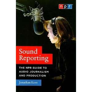  Sound Reporting The NPR Guide to Audio Journalism and 