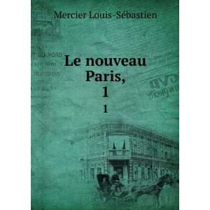 Le nouveau Paris,. 1 Mercier Louis SÃ©bastien  Books